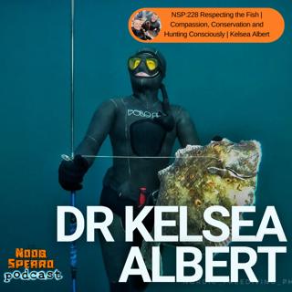 NSP:228 Respecting the Fish | Compassion, Conservation and Hunting Consciously | Kelsea Albert