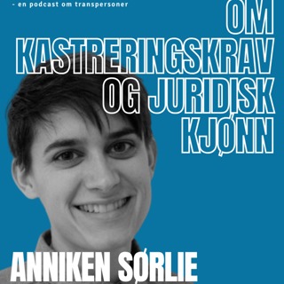 181 - Anniken Sørlie om kastreringskrav og juridisk kjønn