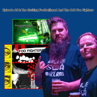 Episode 104: The Exciting Footballhead And The Odd Foo Fighters
