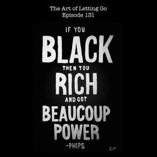 The Art of Letting Go Ep 131 (Beaucoup Power with Nesby Phips)