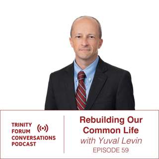 Rebuilding our Common Life with Yuval Levin