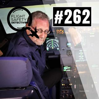 The Ultimate Insider Discussion of Today’s Media and Aviation Safety - Episode 262