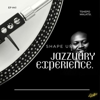 Shape Ur Jazzuary Experience #41-(Guestmix Tshepo Malatsi)