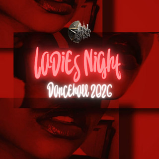 "LADIES NIGHT" DANCEHALL 2026 GYAL CHUNES