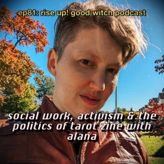 ep81: social work, activism and the tarot and politics zine with alana