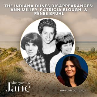 49: The Indiana Dunes Disappearances: Ann Miller, Patricia Blough, & Renee Bruhl