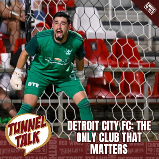 Tunnel Talk 170: Detroit City FC, the Only Club that Matters