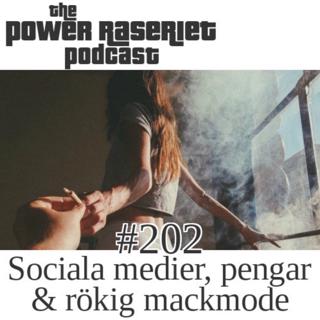 #202 – The Power Raseriet: Sociala medier, pengarelation & rökig mackmode