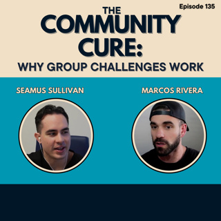 Community Cure: Why Group Challenges Work, Ep. 135
