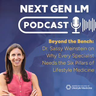 Beyond the Bench: Dr. Sassy Weinstein on Why Every Specialist Needs the Six Pillars of Lifestyle Medicine