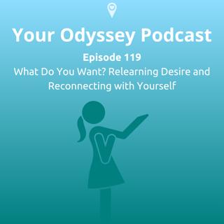 What Do You Want? Relearning Desire and Reconnecting with Yourself