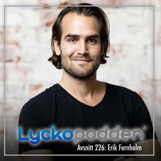 226. Erik Fernholm - 5 oslagbara recept på lycka