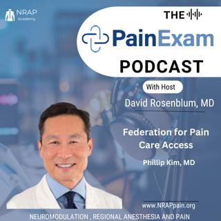 Phillip Kim, MD and the Federation for Pain Care Access