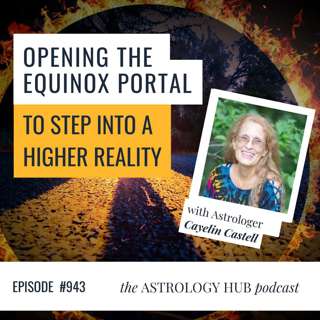 Opening The Equinox Portal To Step Into A Higher Reality with Cayelin Castell