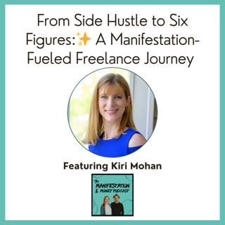 From Side Hustle to Six Figures: Kiri Mohan's Manifestation-Fueled Freelance Journey