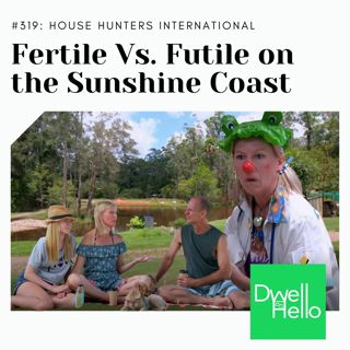 Dwell Hello #319: Fertile Vs. Futile on the Sunshine Coast