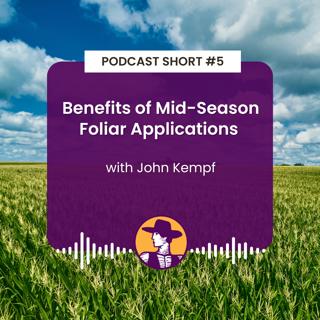 Podcast Short #5: Benefits of Mid-Season Foliar Applications