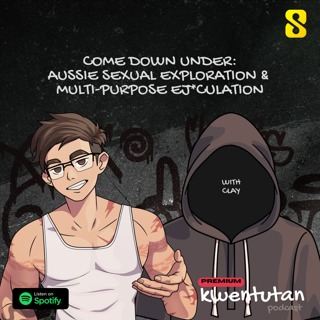 E111: COME DOWN UNDER: Aussie Sexual Exploration & Multi-Purpose Ej*culation with Clay