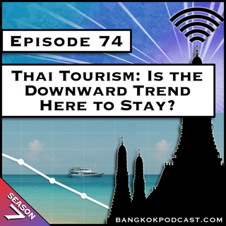 Thai Tourism: Is the Downward Trend Here to Stay? [S7.E74]