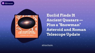 Euclid Finds 31 Ancient Quasars — Plus a ”Snowman” Asteroid and Roman Telescope Update