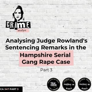 Ep #347: Analysing Judge Rowland's Sentencing Remarks in the Hampshire Gang Rape Case, Part 3