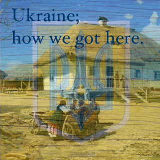 Ukraine; how we got here.