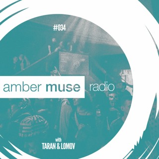 Amber Muse Radio Show #034 with Taran & Lomov // 10 May 2017