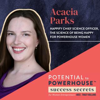 021: Leading by Example and Bringing Transparency to the Forefront of Finding Joy with Acacia Parks of Happify