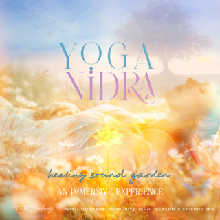 Yoga Nidra ~ Sound Garden for Healing | The WISDOM podcast | S5 E160