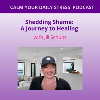 Shedding Shame: A Journey to Healing with Jill Schultz