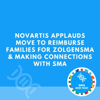 Novartis Applauds Move to Reimburse Families for Zolgensma & Making Connections with SMA