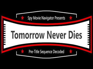 James Bond TOMORROW NEVER DIES Pre-Title Sequence Decoded!