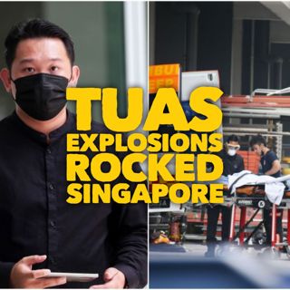 #255: Tuas Explosons Rocked Singapore