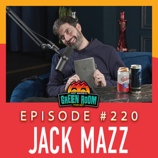 #220 - With Jack Mazz - Hot Water’s Green Room w/Tony & Jamie