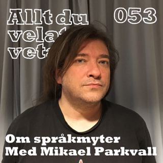 053 Om språkmyter med Mikael Parkvall