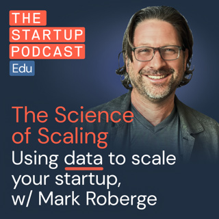 The Science of Scaling: Using data to scale your startup perfectly w/ Mark Roberge