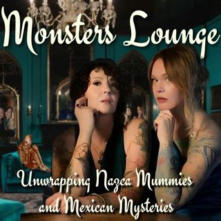 Unwrapping Nazca Mummies - Monsters Lounge Podcast