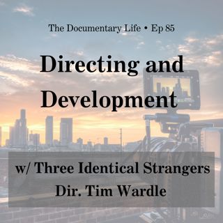 85 – Talking Directing and Development with Three Identical Strangers director, Tim Wardle