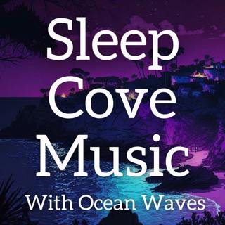 Sleep Cove Podcast Music with Gentle Ocean Waves