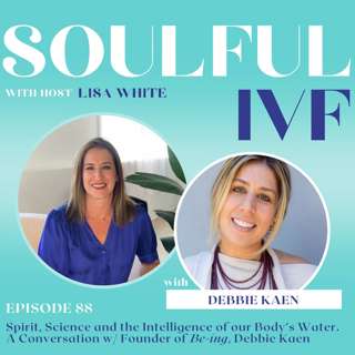Spirit, Science & the Intelligence of our Body’s Water. A Conversation w/ Founder of Be•ing, Debbie Kaen (Ep. 88)