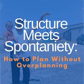 Structure Meets Spontaneity: How to Plan Without Overplanning