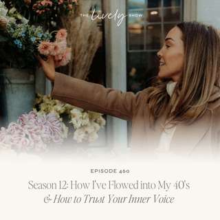 TLS 460 Season 12: How I've Flowed into My 40's & How to Trust Your Inner Voice