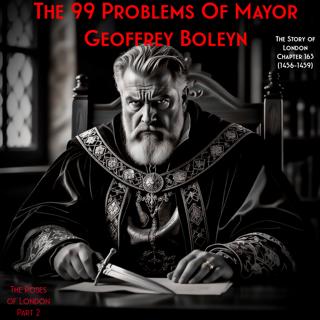 Chapter 163- The 99 Problems of Mayor Geoffrey Boleyn (1456-1459) (The Roses of London: 2)