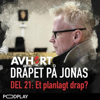 Drapet på Jonas Del 21: Et planlagt drap?