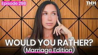 298. Would You Rather? Marriage Edition + My Wife Doesn’t Desire Me Anymore
