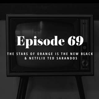 Episode 69: The stars of Orange is the New Black and Netflix Ted Sarandos