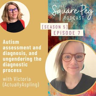 62. S5, Ep7: Autism assessment and diagnosis, and ungendering the diagnostic process