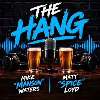 The Hang with Mike "Manson" Waters & Matt "Spice" Lloyd