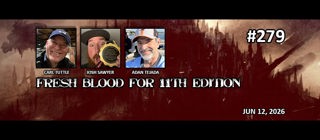 Episode 279 - Fresh Blood for 11th Edition