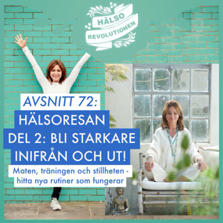 AVSNITT 72: HÄLSORESAN – DEL 2 – STARKARE INIFRÅN OCH UT!